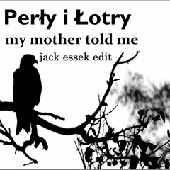 FREE DL Perły I Łotry - My Mother Told Me (Jack Essek Edit)