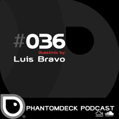 Phantom Deck Podcast 036 - Luis Bravo