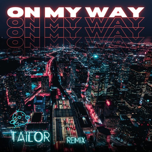 TAILOR - On My Way (Remix)