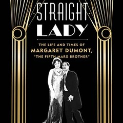 View PDF 💑 Straight Lady: The Life and Times of Margaret Dumont, "The Fifth Marx Bro