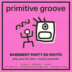 27/03/2024 Primitive Groove: DHP aka Life Dee b2b Black Pomade