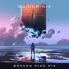 BROKEN MIND MIX - DJ LUMINIX