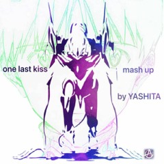 One Last Kiss-宇多田ヒカル  Mash Up by YASHITA