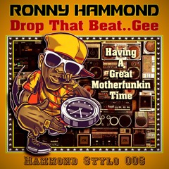 Ronny Hammond - Drop That Beat.. Gee (Having A Great Motherfunkin' Time)(Hammond Stylo 006)