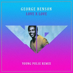 George Benson - Love X Love (Young Pulse Remix)