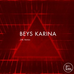 BEYS KARINA - 24K Stories [Out Now]