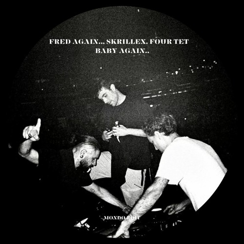 Fred Again.., Skrillex, Four Tet - Baby Again.. (MONDO Edit)