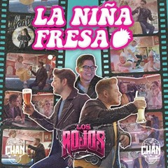 Los Rojos x Chan - La Niña Fresa
