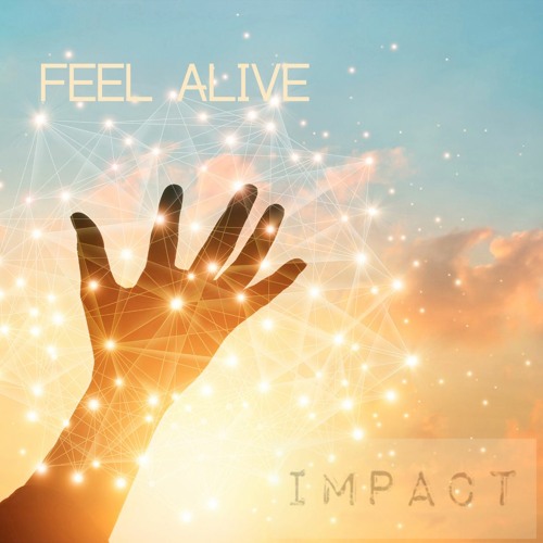 Stream Feel Alive by Impact | Listen online for free on SoundCloud