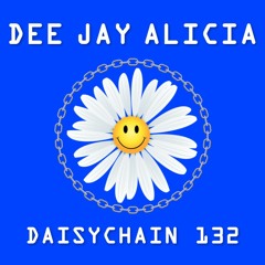 Daisychain 132 - Dee Jay Alicia