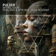 Pulser - My Religion (DJ Phalanx & Myk Bee  2K24 Respray)FREE DOWNLOAD]