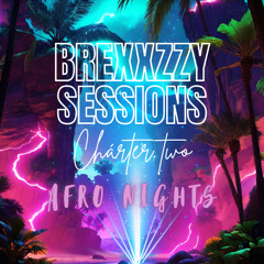 BREXXZZY SESSIONS-CHAPTER TWO: AFRO NIGHTS