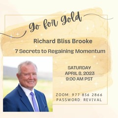 Go For Gold '7 Secrets To Regaining Momentum' Richard Bliss Brooke 4 - 8-2023