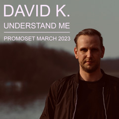 David K. - Understand Me (Promoset March 2023)