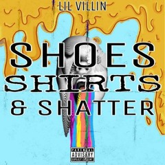 Lil VilliN - Shoes, Shirts And Shatter (Prod. By Don P)