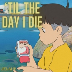 til the day i die - jeiahr