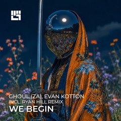 Ghoul (ZA), Evan Kotton - We Begin (Original Mix)