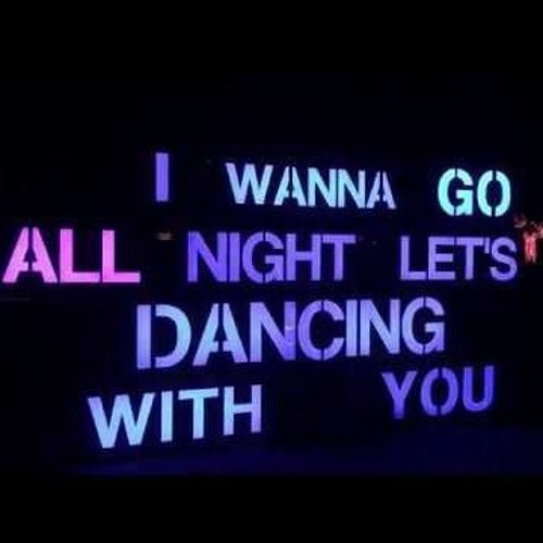 i wanna go dancing with you, all night dancing