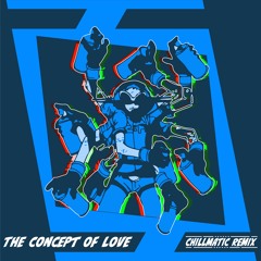 The Concept Of Love (Chillmatic Remix)