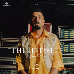 THINK TWICE (BACH KE HAANIAH) Desi Remix Ft DJ AVY