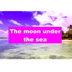 Edm - The Moon Under The Sea