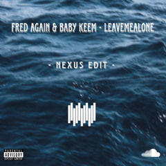 Fred again.. & Baby Keem - leavemealone ( Nexus Edit )
