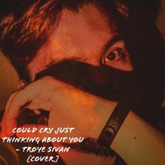 Could cry just thinking about you - Troye Sivan [cover by Iko]