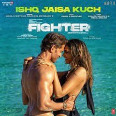 Ishq Jaisa Kuch - Fighter Movie
