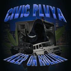 CIVIC PLVYA - KEEP ON ROLLIN