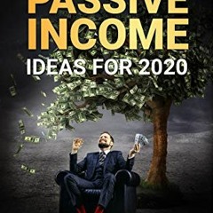 GET EPUB KINDLE PDF EBOOK Passive Income Ideas For 2020 ( Learn How to Get Passive In