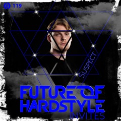Future of Hardstyle Podcast Invites: Suspect #119