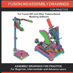 [Read] EBOOK 📕 AUTODESK FUSION 360 ASSEMBLY DRAWINGS: Assembly Practice Drawings For