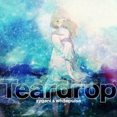 Teardrop (zygani & whitepulse)