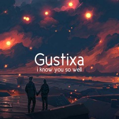 Gustixa - I Know You So Well