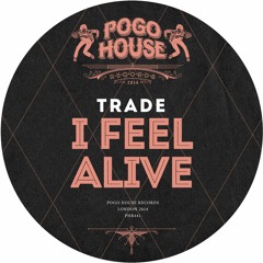 TRADE - I Feel Alive [PHR441] Pogo House Rec / 8th March 2024