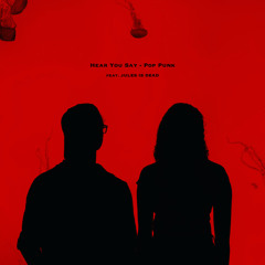 Hear You Say (Pop Punk) [feat. JULES IS DEAD]