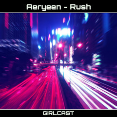 Girlcast ID 008 by Aeryeen - Rush [FREE DL]