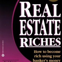 [PDF] Read Real Estate Riches: How to Become Rich Using Your Banker's Money (Rich Dad's Advisors) by
