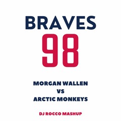 Morgan Wallen VS Arctic Monkeys - '98 Braves X I Wanna Be Yours (DJ Rocco Mashup)