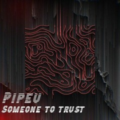 Pipeu - Someone to trust (FREE DL)