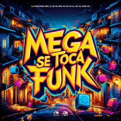 MEGA SE TOCA FUNK MC MK DA ZL ,MC CG ,PARK MC  DJs PARK PROD MDC e 2D DO NPB