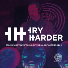 Try Harder @ Bacchanalia VI (Westworld), Reverie Ranch, Tahoe