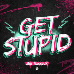Jur Terreur - Get Stupid (Radio Edit)
