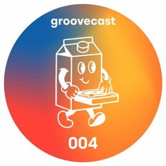 GROOVECAST [004]