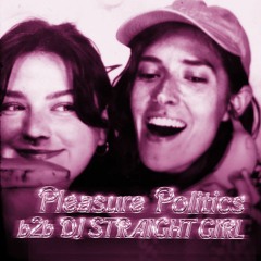 Pleasure Politics b2b DJ STRAIGHT GIRL
