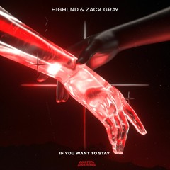 Highlnd & Zack Gray - If You Want To Stay