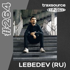 TRAXSOURCE LIVE! SESSIONS #264 - Lebedev (RU)