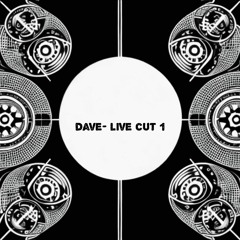 Dave- Live cut 1