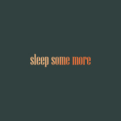 sleep some more