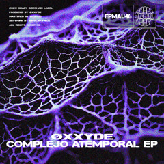 Øxxyde - Complejo Atemporal (Original Mix) (Complejo Atemporal EP) (EPMAU46) (Shady SideChain Label)